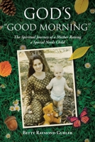 God's Good Morning: The Spiritual Journey of a Mother Raising a Special Needs Child B0C26RL3K8 Book Cover
