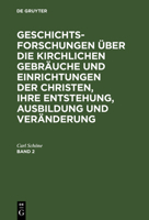 Geschichtsforschungen �ber Die Kirchlichen Gebr�uche Und Einrichtungen Der Christen, Ihre Entstehung, Ausbildung Und Ver�nderung 3111083845 Book Cover