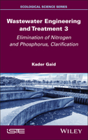 Wastewater Engineering and Treatment 3: Elimination of Nitrogen and Phosphorus, Clarification (ISTE Invoiced) 1836690576 Book Cover