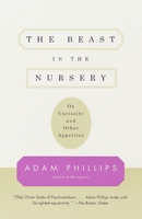 The Beast in the Nursery: On Curiosity and Other Appetites 0375700471 Book Cover