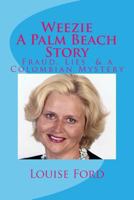 Weezie A Palm Beach Story: Fraud, Lies & A Columbian Mystery 1456540742 Book Cover