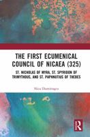 The First Ecumenical Council of Nicaea (325): St. Nicholas of Myra, St. Spyridon of Trimythous, and St. Paphnutius of Thebes 1041149697 Book Cover