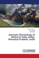 Aerosols Climatology at Mohal in Kullu valley, Himachal Pradesh, India 365947732X Book Cover