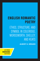 English Romantic Poetry: Ethos, Structure, and Symbol in Coleridge, Wordsworth, Shelley, and Keats 0520348788 Book Cover