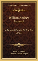 William Andrew Leonard, a beloved prelate of the old school, 1428656634 Book Cover