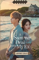 A Summer Deal with My Ex: They broke up years ago. Now, one summer under the same roof could change everything. B0F8VHMBC3 Book Cover
