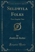 Seldwyla Folks: Three Singular Tales (Classic Reprint) 9357927433 Book Cover