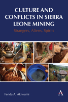 Culture and Conflicts in Sierra Leone Mining: Strangers, Aliens, Spirits 1839988096 Book Cover