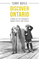 Discover Ontario: Stories of the Province's Unique People and Places 1459732200 Book Cover