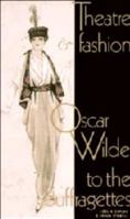 Theatre and Fashion: Oscar Wilde to the Suffragettes 052149950X Book Cover