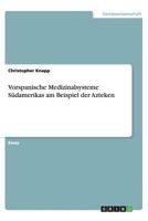 Vorspanische Medizinalsysteme S�damerikas am Beispiel der Azteken 365643462X Book Cover