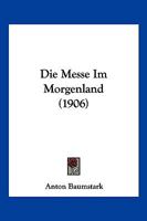 Die Messe Im Morgenland (1906) 116839838X Book Cover