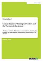 Samuel Becket's Waiting for Godot and the Theater of the Absurd: "Nothing is certain - What makes Samuel Beckett's absurdist play to one of the most authentic representatives of the Theater of the Abs 3656960143 Book Cover