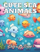 Cute Sea Animals Coloring Book for Kids: 100+ High-Quality Coloring Pages for All Ages B0CR184146 Book Cover