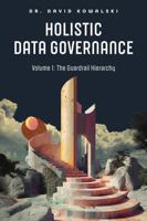 Holistic Data Governance - Volume 1: The Guardrail Hierarchy 1634625668 Book Cover