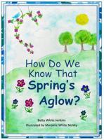 How Do We Know That Spring's Aglow? 0578403455 Book Cover