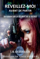 Reveillez-Moi Avant De Partir - Un Roman Sur La Sécurité De La Justice (Justice Security) (French Edition) B0F89H45HH Book Cover