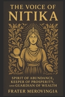 The Voice of Nitika: Spirit of Abundance, Keeper of Prosperity, and Guardian of Wealth (Divine Channels) B0FCYMPL56 Book Cover
