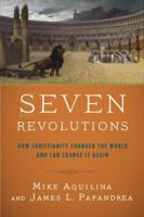 Seven Revolutions: How Christianity Changed the World and Can Change It Again 0804138966 Book Cover