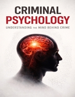 NSKR's CRIMINAL PSYCHOLOGY: Understanding the Mind Behind Crime B0GXPVC8ZN Book Cover