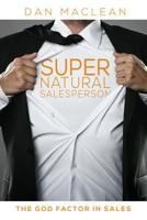 Supernatural Sales Person: The God Factor in Sales 1537479229 Book Cover