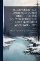 Bemerkungen auf einer Reise durch einen Theil der Schweiz und einige ihrer nÃ]chsten Umgebungen, etc. (German Edition) 1024284891 Book Cover