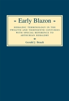 Early Blazon: Heraldic Terminology in the Twelfth and Thirteenth Centuries with Special Refere 0851157114 Book Cover