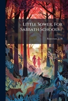 Little Sower, For Sabbath Schools / 1247399966 Book Cover