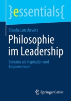 Philosophie Im Leadership: Mit Inspiration Und Empowerment in Die Zukunft 3658321458 Book Cover