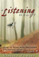 A Listening Heart: Heart to Heart with the Father Devotional Series Book 3 1483654362 Book Cover