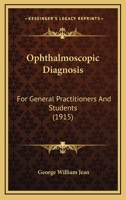 Ophthalmoscopic Diagnosis, for General Practitioners and Students 1120750342 Book Cover