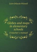Globes and Maps in Elementary Schools a Teacher's Manual 551851526X Book Cover