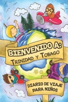 Bienvenido A Trinidad y Tobago Diario De Viaje Para Ni�os: 6x9 Diario de viaje para ni�os I Libreta para completar y colorear I Regalo perfecto para ni�os para tus vacaciones en Trinidad y Tobago 1706024355 Book Cover