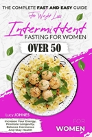 Intermittent Fasting For Women Over 50: The Complete Fast And Easy Guide For Weight Loss, Increase Your Energy, Promote Longevity, Balance Hormones, And Stay Healthy. 1801476918 Book Cover