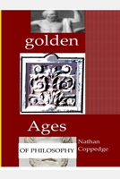 Golden Ages of Philosophy: Contributions to Classical and Neo-Classical Philosophy 1542371473 Book Cover