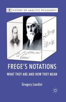 Frege’s Notations: What They Are and How They Mean 0230247741 Book Cover