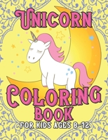 Unicorn Coloring Book for Kids Ages 8-12: A Fun Kid Workbook Coloring 1695619323 Book Cover