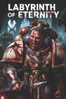 Labyrinth of Eternity: A Warhammer 40K Tale of Deathwatch, Betrayal, and the Awakening of Ancient Evil B0DS1R695G Book Cover