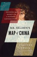 Mr. Selden's Map of China: Decoding the Secrets of a Vanished Cartographer 1620401436 Book Cover