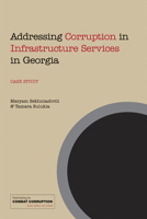 Addressing Corruption in Infrastructure Services in Georgia: A Case Study 1843801078 Book Cover