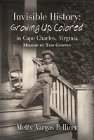 Invisible History : Growing up Colored in Cape Charles, Virginia 1647187249 Book Cover