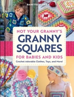 Not Your Granny's Granny Squares for Kids B0GLHWRHLG Book Cover