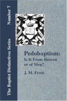 Pedobaptism: Is It From Heaven Or Of Men? 1247933563 Book Cover