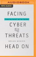 Facing Cyber Threats Head on: Protecting Yourself and Your Business 1536649287 Book Cover