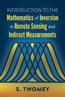 Introduction to the Mathematics of Inversion in Remote Sensing and Indirect Measurements 0486832988 Book Cover