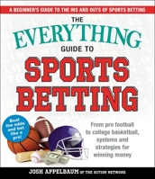 The Everything Guide to Sports Betting: From Pro Football to College Basketball, Systems and Strategies for Winning Money 1721400214 Book Cover