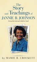 The Story and Teachings of Jannie B. Johnson: Formed by God and Called to Teach 1664230319 Book Cover