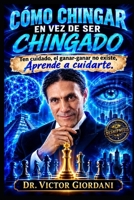 como chingar en vez de ser chingado: Ten cuidado, el ganar-ganar no existe, Aprende a cuidarte (Spanish Edition) B0HG6BZCJ3 Book Cover
