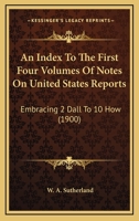 An Index To The First Four Volumes Of Notes On United States Reports: Embracing 2 Dall To 10 How 1164572822 Book Cover