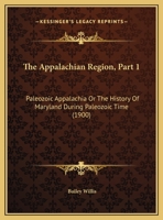 The Appalachian Region, Part 1: Paleozoic Appalachia Or The History Of Maryland During Paleozoic Time 1166944093 Book Cover